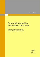 Screwball-Comedies als Produkt ihrer Zeit