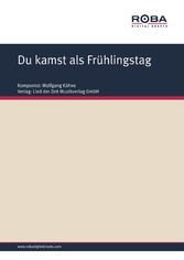 Du kamst als Frühlingstag