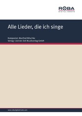 Alle Lieder, die ich singe