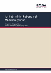 Ich hab' mir im Robotron ein Mädchen gebaut