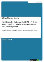 Das Deutsche Kaiserreich (1871-1918) im Spannungsfeld zwischen Antisemitismus und 'Emanzipation'