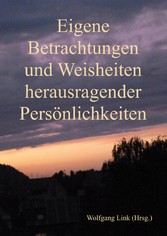 Eigene Betrachtungen und Weisheiten herausragender Persönlichkeiten