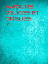 Amours Délices et Orgues