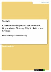 Künstliche Intelligenz in der Hotellerie. Gegenwärtige Nutzung, Möglichkeiten und Grenzen