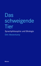 Das schweigende Tier Sprachphilosophie und Ethologie