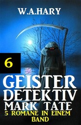 Geister-Detektiv Mark Tate 6 - 5 Romane in einem Band