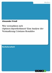 Wie vermarkten sich (Spitzen-)SportlerInnen? Eine Analyse der Vermarktung Cristiano Ronaldos