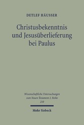 Christusbekenntnis und Jesusüberlieferung bei Paulus