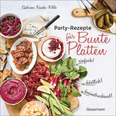 Partyrezepte für Bunte Platten - einfach, beeindruckend, köstlich! Die besten Rezepte für Snacks, Vorspeisen, Charcuterie-Boards, Cheese Boards, Fingerfood, Smörgas u.v.m.