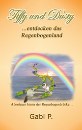 Tiffy und Dusty entdecken das Regenbogenland