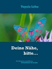 Deine Nähe, bitte...