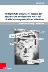 Das Thema hatte es in sich. Die Reaktion der deutschen und amerikanischen Presse auf Erich Maria Remarques Im Westen nichts Neues