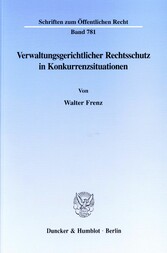 Verwaltungsgerichtlicher Rechtsschutz in Konkurrenzsituationen.