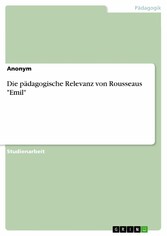 Die pädagogische Relevanz von Rousseaus 'Emil'