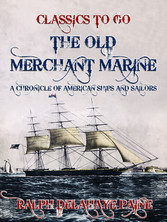 The Old Merchant Marine: A Chronicle of American Ships and Sailors