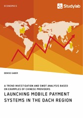 Launching mobile payment systems in the DACH region. A trend investigation and SWOT analysis based on examples of Chinese providers