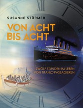 Von acht bis acht. Zwölf Stunden im Leben von Titanic-Passagieren