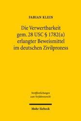 Die Verwertbarkeit gem. 28 USC § 1782(a) erlangter Beweismittel im deutschen Zivilprozess