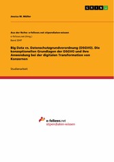 Big Data vs. Datenschutzgrundverordnung (DSGVO). Die konzeptionellen Grundlagen der DSGVO und ihre Anwendung bei der digitalen Transformation von Konzernen