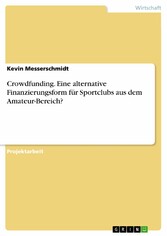 Crowdfunding. Eine alternative Finanzierungsform für Sportclubs aus dem Amateur-Bereich?