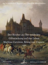 Der Räuber oder Die entdeckte Giftmischung auf das Leben Mathias Corvinus, König von Ungarn