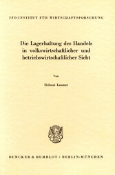 Die Lagerhaltung des Handels in volkswirtschaftlicher und betriebswirtschaftlicher Sicht.