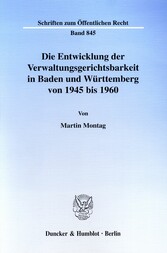 Die Entwicklung der Verwaltungsgerichtsbarkeit in Baden und Württemberg von 1945 bis 1960.