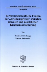 Verfassungsrechtliche Fragen der »Friedensgrenze« zwischen privater und gesetzlicher Krankenversicherung.