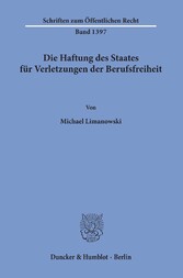 Die Haftung des Staates für Verletzungen der Berufsfreiheit.