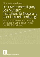 Die Erwerbsbeteiligung von Müttern: Institutionelle Steuerung oder kulturelle Prägung?