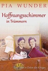 Hoffnungsschimmer in Trümmern - Eine Liebe in Zeiten des Krieges