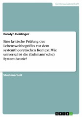 Eine kritische Prüfung des Lebensweltbegriffes vor dem systemtheoretischen Kontext. Wie universal ist die (Luhmann'sche) Systemtheorie?