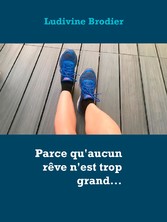 Parce qu&apos;aucun rêve n&apos;est trop grand...