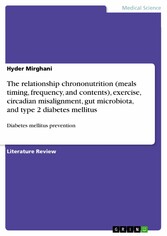 The relationship chrononutrition (meals timing, frequency, and contents), exercise, circadian misalignment, gut microbiota, and type 2 diabetes mellitus