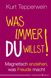 Was immer du willst!