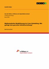 Mathematische Modellierung im Crew Scheduling. Wie gelingt eine gerechte Schichtverteilung?