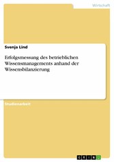 Erfolgsmessung des betrieblichen Wissensmanagements anhand der Wissensbilanzierung