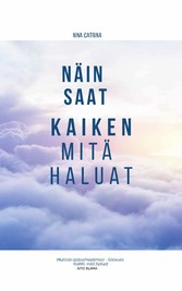 Näin Saat Kaiken Mitä Haluat