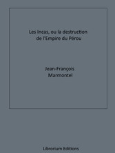 Les Incas, ou la Destruction de l'Empire du Pérou