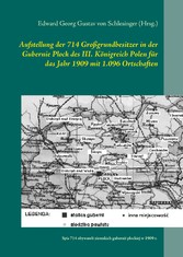 Aufstellung der 714 Großgrundbesitzer in der Gubernie Plock des III. Königreich Polen für das Jahr 1909 mit 1.096 Ortschaften