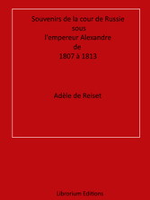 Souvenirs de la cour de Russie sous l'empereur Alexandre, de 1807 à 1813