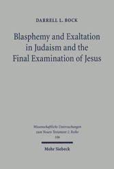 Blasphemy and Exaltation in Judaism and the Final Examination of Jesus