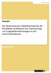 Die Bedeutung der Digitalisierung für die Flexibilität im Rahmen des Outsourcings von Logistikdienstleistungen in der Automobilindustrie