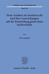 Neue Ansätze im Insiderrecht und ihre Auswirkungen auf die Beurteilung gestreckter Sachverhalte.