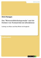 Das 'Werturteilsfreiheitspostulat' und die Freiheit von Normativität im Liberalismus