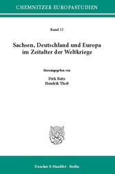 Sachsen, Deutschland und Europa im Zeitalter der Weltkriege.