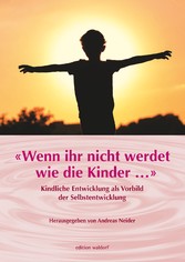 Wenn Ihr nicht werdet wie die Kinder ...