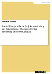 Immobilienspezifische Projektentwicklung am Beispiel einer Shopping Center Eröffnung und deren Analyse