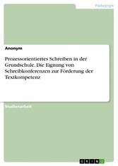 Prozessorientiertes Schreiben in der Grundschule. Die Eignung von Schreibkonferenzen zur Förderung der Textkompetenz