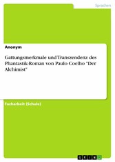 Gattungsmerkmale und Transzendenz  des Phantastik-Roman von Paulo Coelho 'Der Alchimist'